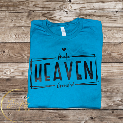 Make Heaven Crowded Tee