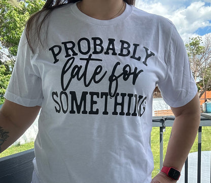 Probably Late for Something Tee